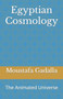 Egyptian Cosmology : The Animated Universe by Moustafa Gadalla - Paperback