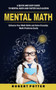 Mental Math : A Quick and Easy Guide to Mental Math and Faster Calculation (Enhance Your Math Skills and Solve Everyday Math Problems Easily) by Robert Potter - Paperback