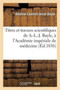 Titres Et Travaux Scientifiques de A.-L.-J. Bayle, Sa Candidature A l'Academie Imperiale de Medecine by Antoine-Laurent-Jesse Bayle - Paperback