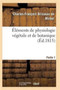 Elements de Physiologie Vegetale Et de Botanique. Partie 1 by de Mirbel-C-F - Paperback