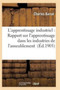 L'Apprentissage Industriel: Rapport Sur l'Apprentissage Dans Les Industries de l'Ameublement by Barrat-C - Paperback