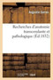 Recherches d'Anatomie Transcendante Et Pathologique. Theorie Des Formations Et Des Deformations : Organiques, Appliquee A l'Anatomie de Ritta-Christina, Et de la Duplicite Monstrueuse... by Augustin Serres - Paperback