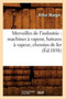 Merveilles de l'Industrie: Machines A Vapeur, Bateaux A Vapeur, Chemins de Fer (Ed.1858) by Arthur Mangin - Paperback