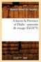A Travers La Provence Et l'Italie: Souvenirs de Voyage (Ed.1875) by Noemie Dondel Du Faouedic - Paperback