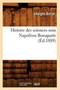 Histoire Des Sciences Sous Napoleon Bonaparte (Ed.1889) by Georges Barral - Paperback