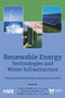 Renewable Energy Technologies and Water Infrastructure by Advancing Renewable Energy Technologies Committee - Paperback