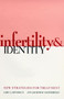 Infertility and Identity : New Strategies for Treatment by Lara L. Deveraux - Hardback