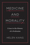 Medicine and Morality : Crises in the History of a Profession by Helen Kang - Hardback