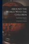 Around the World With the Children : An Introduction to Geography by Frank George Carpenter - Paperback