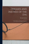 Diseases and Injuries of the Eye : Their Medical and Surgical Treatment by George Lawson - Paperback