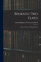 Beneath Two Flags : A Study in Mercy and Help Methods by Maud Ballington Charlesworth Booth - Paperback