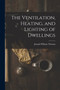 The Ventilation, Heating, and Lighting of Dwellings by Joseph William Thomas - Paperback