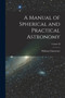 A Manual of Spherical and Practical Astronomy; Volume II by William Chauvenet - Paperback
