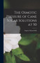 The Osmotic Pressure of Cane Sugar Solutions at 50 by Eugene Edward Gill - Hardback