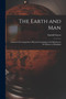 The Earth and Man : Lectures On Comparative Physical Geography in Its Relation to the History of Mankind by Arnold Guyot - Paperback