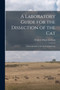 A Laboratory Guide for the Dissection of the Cat : An Introduction to the Study of Anatomy by Frederic Poole Gorham - Paperback
