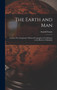 The Earth and Man : Lectures On Comparative Physical Geography in Its Relation to the History of Mankind by Arnold Guyot - Hardback