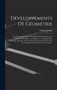 Developpements De Geometrie : Avec Des Applications A La Stabilite Des Vaisseaux, Aux Deblais Et Remblais, Au Defilement, A L'optique, Etc. Ouvrage Approuve Par L'institut De France Pour Faire Suite A by Charles Dupin - Hardback