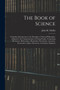 The Book of Science : A Familiar Introduction to the Principles of Natural Philosophy, Adapted to the Comprehension of Young People, Comprising Mechanics, Hydrostatics, Hydraulics, Pneumatics, Acousti by John M Moffat - Paperback