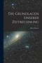 Die Grundlagen Unserer Zeitrechnung by Alfred Baruch - Paperback