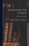 Cancer of the Uterus : Its Pathology Symptomatology, Diagnosis and Treatment, Also the Pathology of Diseases of the Endometrium by Thomas Stephen Cullen - Hardback