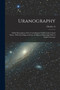 Uranography : A Brief Description of the Constellations Visible in the United States: With Star-maps and Lists of Objects Observable With A Small Telescope by Charles a 1834-1908 Young - Paperback