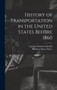 History of Transportation in the United States Before 1860 by Balthasar Henry Meyer - Hardback
