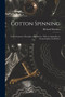 Cotton Spinning : Its Development, Principles, and Practice. With an Appendix on Steam Engines and Boilers by Richard 1837-1903 Marsden - Paperback