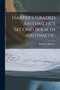 Harper's Graded Arithmetics Second Book in Arithmetic by Harber & Brothers - Paperback