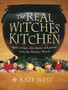 The Real Witches??? Kitchen : Spells, Recipes, Oils, Lotions and Potions from the Witches??? Hearth