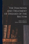 The Diagnosis and Treatment of Diseases of the Rectum [electronic Resource] by William 1829-1908 Allingham - Paperback