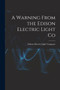 A Warning From the Edison Electric Light Co [microform] by Edison Electric Light Company - Paperback