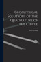 Geometrical Solutions of the Quadrature of the Circle [microform] by Peter Fl 1815-1852 Fleming - Paperback