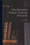 The Ontario Public School Hygiene [microform] by A P Knight - Paperback