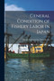 General Condition of Fishery Labor in Japan [microform] by Japan Noshomusho Suisankyoku - Paperback