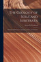 The Geology of Soils and Substrata : With Special Reference to Agriculture, Estates, and Sanitation by Horace B (Horace Bolingbro Woodward - Paperback