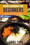 Asian Cookbook For Beginners : 3 Books In 1: 210 Recipes For Preparing At Home Authentic Thai Korean And Chinese Cuisine