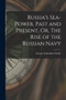 Russia's Sea-Power, Past and Present, Or, The Rise of the Russian Navy by George Sydenham Clarke - Paperback
