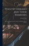 Poultry Diseases and Their Remedies; the Cause, Symptoms, and Treatment of all Diseases Known to Poultry by J Gaylor Blair - Hardback
