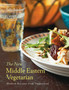 The New Middle Eastern Vegetarian : Modern Recipes from Veggiestan - 10-Year Anniversary Edition