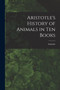 Aristotle's History of Animals in Ten Books by Aristotle - Paperback