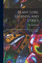 Plant Lore, Legends, and Lyrics : Embracing the Myths, Traditions, Superstitions, and Folk-Lore of the Plant Kingdom by Richard Folkard - Paperback
