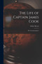 The Life of Captain James Cook : The Circumnavigator by Arthur Kitson - Paperback