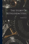 The Story Of Bethlehem Steel by Arundel Cotter - Paperback