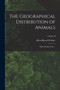 The Geographical Distribution of Animals : With a Study of the ...; Volume II by Alfred Russel Wallace - Paperback