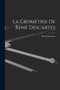 La Geometrie De Rene Descartes by Rene Descartes - Paperback