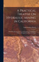 A Practical Treatise On Hydraulic Mining in California : With Description of the Use and Construction of Ditches, Flumes, Wrought Iron Pipes, and Dams by Augustus Jesse Bowie - Hardback