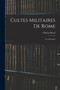 Cultes Militaires De Rome : Les Enseignes by Charles Renel - Paperback