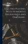 Electro-plating, With Numerous Engravings and Diagrams; by Paul N 1854-1931 Hasluck - Hardback
