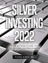 Silver Investing 2022 : Step by Step Guide to Investing for Beginners by Vincent M - Paperback